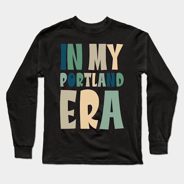 In My Portland Era Funny Meme Quote Long Sleeve T-Shirt by DanielLiamGill